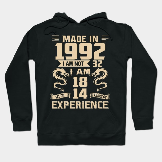 Dragon Made In 1992 I Am Not 32 I Am 18 With 14 Years Of Experience Hoodie by Kontjo